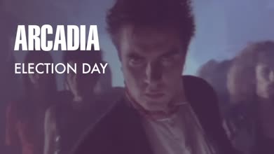 Arcadia - Election Day (7＂ Version)＂ (Official Music Video)